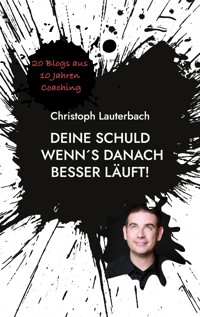 Deine Schuld wenn´s danach besser läuft! - Christoph Lauterbach - E-Book