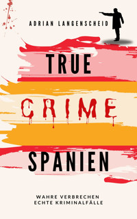 True Crime Spanien - Adrian Langenscheid - E-Book