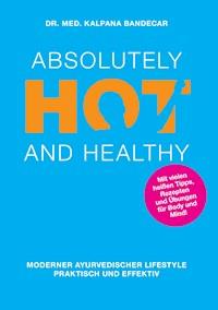 Absolutely Hot and Healthy - Kalpana Bandecar - E-Book