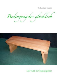 Bedingungslos glücklich - Sebastian Stranz - E-Book