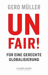 Unfair! Für eine gerechte Globalisierung - Gerd Müller - E-Book