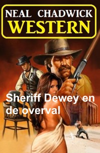 Sheriff Dewey en de overval: Western - Neal Chadwick - E-Book