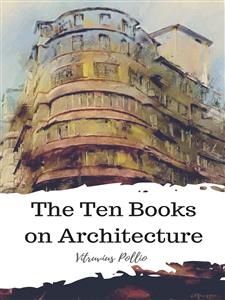 The Ten Books on Architecture - Vitruvius Pollio - E-Book