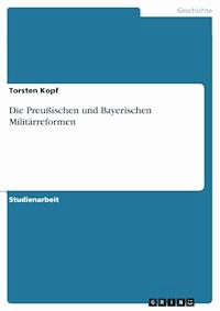 Die Preußischen und Bayerischen Militärreformen - Torsten Kopf - E-Book
