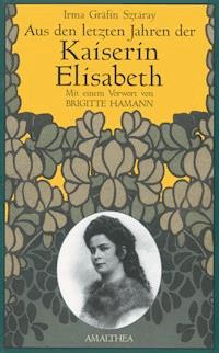 Aus den letzten Jahren der Kaiserin Elisabeth - Irma Gräfin Sztáray - E-Book