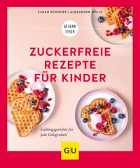 Zuckerfreie Rezepte für Kinder - Sarah Schocke - E-Book