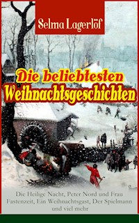 Die beliebtesten Weihnachtsgeschichten von Selma Lagerlöf:  Die Heilige Nacht, Peter Nord und Frau Fastenzeit, Ein Weihnachtsgast, Der Spielmann und viel mehr - Selma Lagerlöf - E-Book