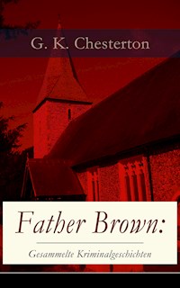 Father Brown: Gesammelte Kriminalgeschichten - G.K. Chesterton - E-Book
