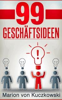 99 Geschäftsideen - Marion von Kuczkowski - E-Book