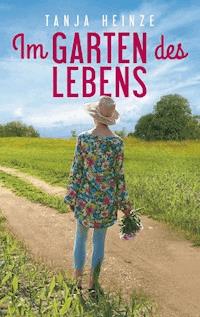 Im Garten des Lebens - Tanja Heinze - E-Book