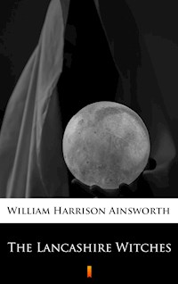 The Lancashire Witches - William Harrison Ainsworth - E-Book