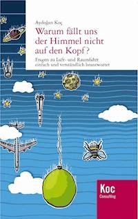 Warum fällt uns der Himmel nicht auf den Kopf? - Aydogan Koc - E-Book