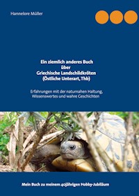 Ein ziemlich anderes Buch über Griechische Landschildkröten (Östliche Unterart, Thb) - Hannelore Müller - E-Book