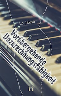 Vorübergehende Unzurechnungsfähigkeit - Lo Jakob - E-Book