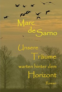 Unsere Träume warten hinter dem Horizont - Marc de Sarno - E-Book