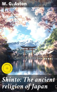 Shinto: The ancient religion of Japan - W. G. Aston - E-Book