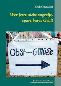 Wer jetzt nicht zugreift, spart bares Geld! - Dirk Oltersdorf - E-Book