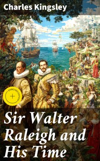 Sir Walter Raleigh and His Time - Charles Kingsley - E-Book