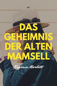 Das Geheimnis der alten Mamsell - Eugenie Marlitt - E-Book