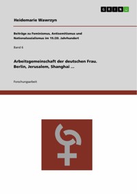 Arbeitsgemeinschaft der deutschen Frau. Berlin, Jerusalem, Shanghai ... - Heidemarie Wawrzyn - E-Book