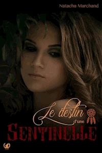 Le destin d'une sentinelle - Tome 1 - Natacha Marchand - E-Book