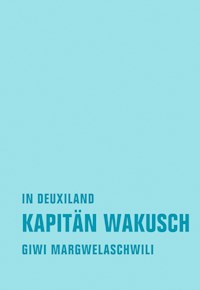 Kapitän Wakusch 1. In Deuxiland - Giwi Margwelaschwili - E-Book