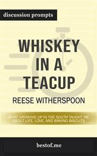 Whiskey in a Teacup: What Growing Up in the South Taught Me About Life, Love, and Baking Biscuits: Discussion Prompts - bestof.me - E-Book