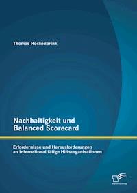 Nachhaltigkeit und Balanced Scorecard: Erfordernisse und Herausforderungen an international tätige Hilfsorganisationen - Thomas Hockenbrink - E-Book
