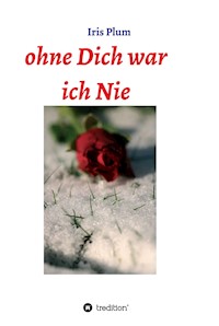 Ohne Dich war ich Nie - Iris Plum - E-Book