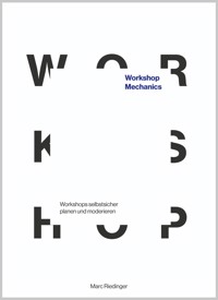 Workshop Mechanics: Workshops selbstsicher planen und moderieren - Marc Riedinger - E-Book
