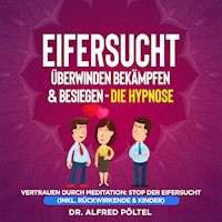 Eifersucht überwinden, bekämpfen & besiegen - die Hypnose - Dr. Alfred Pöltel - Hörbuch