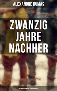 Zwanzig Jahre nachher: Historischer Abenteuerroman - Dumas Alexandre - E-Book