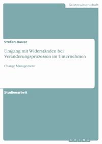 Umgang mit Widerständen bei Veränderungsprozessen im Unternehmen - Stefan Bauer - E-Book