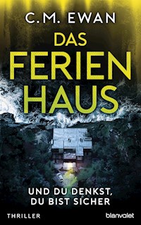 Das Ferienhaus - Und du denkst, du bist sicher - C.M. Ewan - E-Book