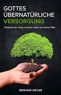 Gottes übernatürliche Versorgung - Reinhard Hirtler - E-Book