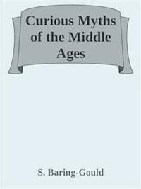 Curious Myths of the Middle Ages - S. Baring Gould - E-Book