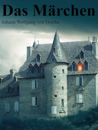 Das Märchen - Johann Wolfgang von Goethe - E-Book