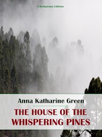 The House of the Whispering Pines - Anna Katharine Green - E-Book