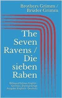 The Seven Ravens / Die sieben Raben (Bilingual Edition: English - German / Zweisprachige Ausgabe: Englisch - Deutsch) - Grimm Jacob - E-Book