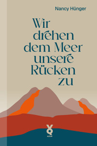 Wir drehen dem Meer unsere Rücken zu - Nancy Hünger - E-Book
