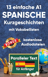13 Einfache A1 spanische Kurzgeschichten mit Vokabellisten für Anfänger - Berta Ziebart - E-Book