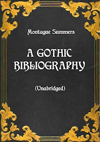 A Gothic Bibliography (Unabridged) - Montague Summers - E-Book