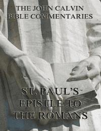 John Calvin's Commentaries On St. Paul's Epistle To The Romans - John Calvin - E-Book