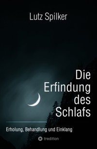 Die Erfindung des Schlafs - Lutz Spilker - E-Book