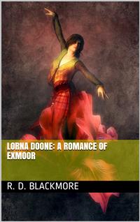 Lorna Doone: A Romance of Exmoor - R. D. Blackmore - E-Book