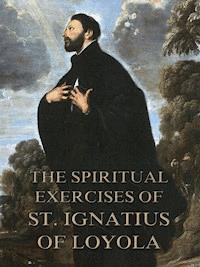 The Spiritual Exercises of St. Ignatius of Loyola - St. Ignatius of Loyola - E-Book
