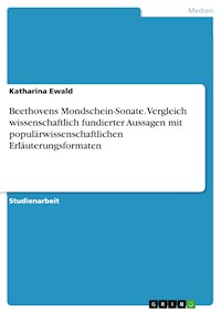 Beethovens Mondschein-Sonate. Vergleich wissenschaftlich fundierter Aussagen mit populärwissenschaftlichen Erläuterungsformaten - Katharina Ewald - E-Book