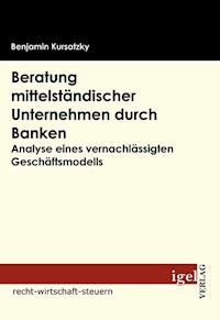 Beratung mittelständischer Unternehmen durch Banken - Benjamin Kursatzky - E-Book