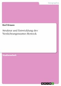 Struktur und Entwicklung des Verdichtungsraumes Rostock - Karl Krauss - E-Book
