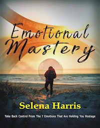 Emotional Mastery - Selena Harris - E-Book